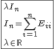 3$\fbox{\lambda I_n\\I_n=\Bigsum_{i=1}^{n}E_{ii}\\ \lambda\in\mathbb{R}}